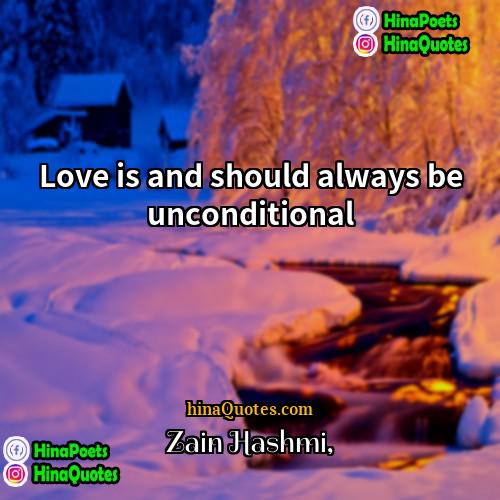 Zain Hashmi Quotes | Love is and should always be unconditional.
